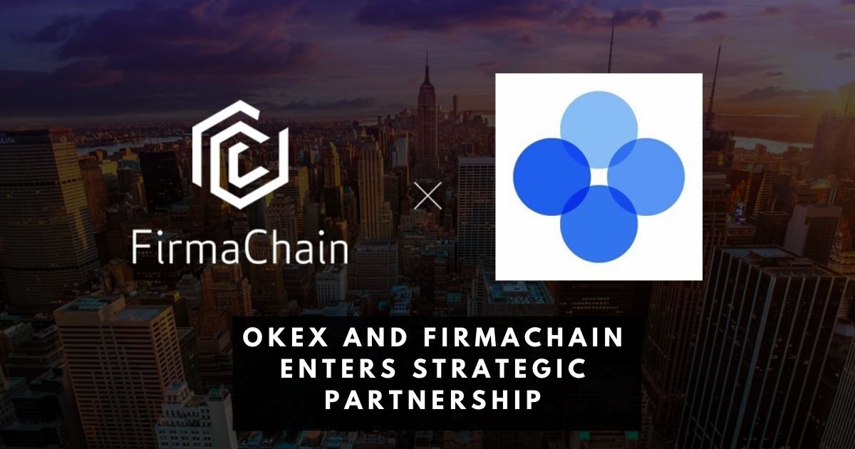 صرافی OKEx و شرکت بلاک‌چینی FirmaChain وارد یک همکاری استراتژیک می‌شوند